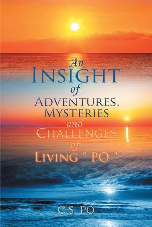 Cover of the book An Insight of Adventures, Mysteries and Challenges of Living “Po” by G.J. Elliott