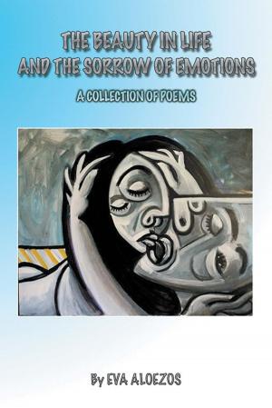 Cover of the book The Beauty in Life and the Sorrow of Emotions by Lamonte Collyear