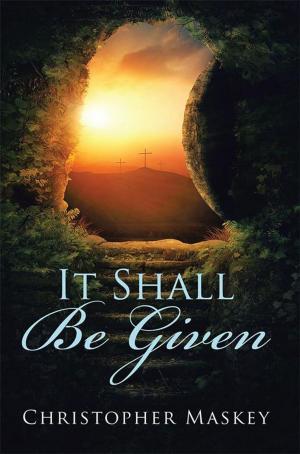 Cover of the book It Shall Be Given by Gregory T Howard
