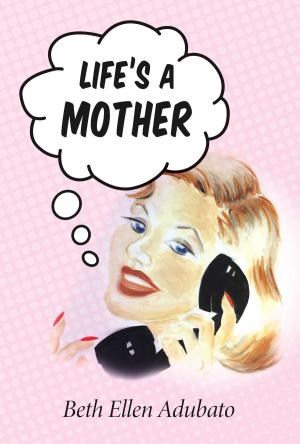 Cover of the book Life's a Mother by Tina Lammers Hull