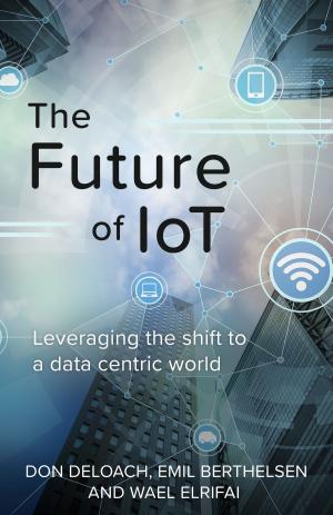 Cover of the book The Future of IoT by Tim Timmons, Tamrat Layne