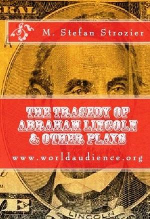 Cover of the book The Tragedy of Abraham Lincoln & Other Plays by Louis Phillips