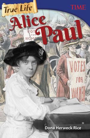 Cover of the book True Life: Alice Paul by Dona Herweck Rice