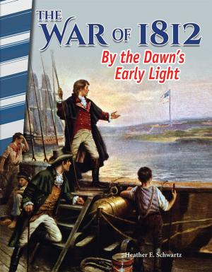 Cover of the book The War of 1812: By the Dawn's Early Light by Callen Sharon