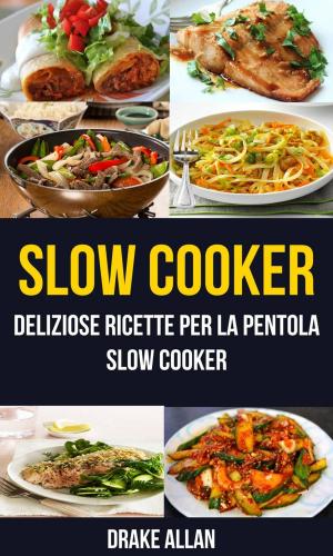 Cover of the book Slow Cooker: deliziose ricette per la pentola Slow Cooker (Crockpot) by Amy Clark