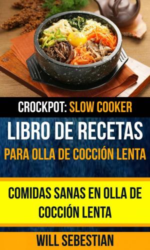 Cover of Libro de recetas para olla de cocción lenta: Comidas sanas en olla de cocción lenta (Crockpot: Slow Cooker)