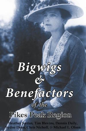 Book cover of Bigwigs & Benefactors of the Pikes Peak Region