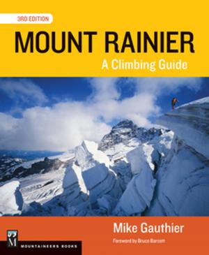 Cover of the book Mount Rainier Climbing Guide 3E by Andy Kirkpatrick