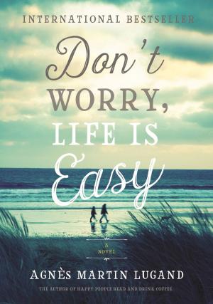 Cover of the book Don't Worry, Life Is Easy by Juli Valenti