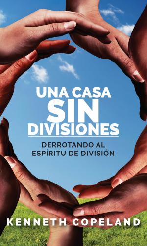 Cover of the book Una Casa SIN Divisiones by Kenneth Copeland