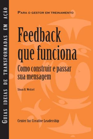 Cover of the book Feedback That Works: How to Build and Deliver Your Message, First Edition (Brazilian Portuguese) by Leslie, Peterson