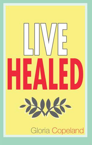 Cover of the book Live Healed by Copeland, Kenneth