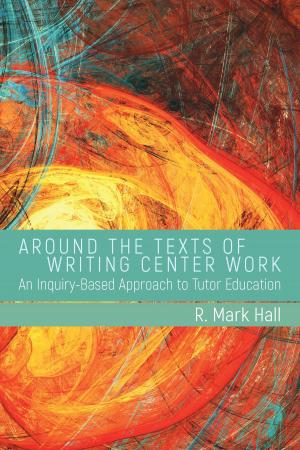 Cover of the book Around the Texts of Writing Center Work by Ian Barnard