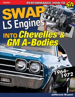 Cover of the book Swap LS Engines into Chevelles & GM A-Bodies by Matt Joseph