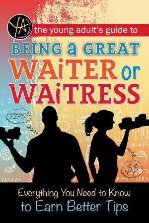 Book cover of The Young Adult's Guide to Being a Great Waiter and Waitress: Everything You Need to Know to Earn Better Tips