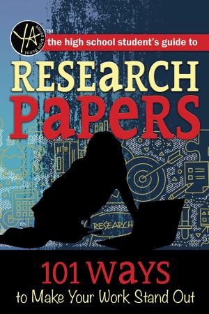 Book cover of The High School Student’s Guide to Research Papers: 101 Ways to Make Your Work Stand Out
