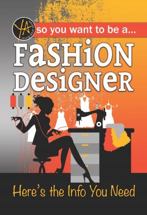 Cover of the book So You Want To … Be a Fashion Designer: Here’s the Info You Need by Atlantic Publishing