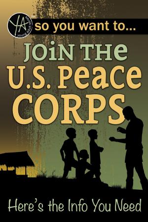 Cover of the book So You Want to… Join the U.S. Peace Corps: Here’s the Info You Need by Connie Brooks