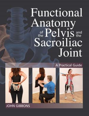 Cover of the book Functional Anatomy of the Pelvis and the Sacroiliac Joint by Alain Herriott, Jody Herriott
