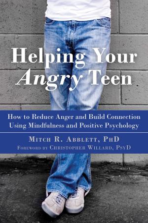 Cover of the book Helping Your Angry Teen by Bob Stahl, PhD, Elisha Goldstein, PhD, Saki Santorelli, EdD, MA