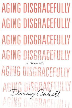 Cover of the book Aging Disgracefully by Gary Morton