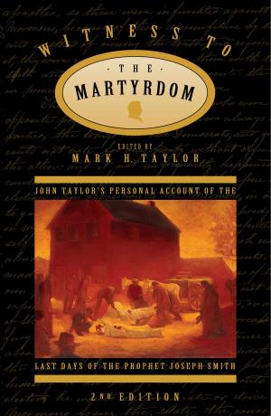 Cover of the book Witness to the Martyrdom: John Taylor’s Personal Account of the Last Days of the Prophet Joseph Smith (2nd edition) by Tvedtnes, John A.