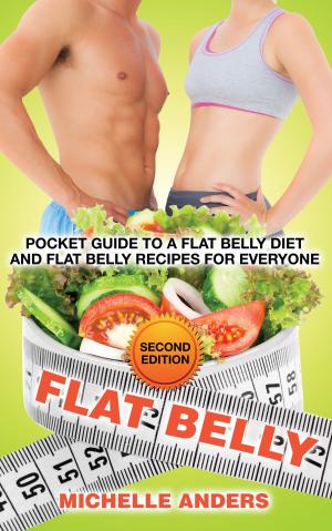 Cover of Flat Belly [Second Edition]: Pocket Guide to a Flat Belly Diet and Flat Belly Recipes for Everyone