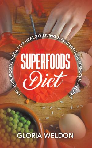 Book cover of Superfoods Diet: The Superfoods Book for Healthy Living & Powerful Superfoods Recipes
