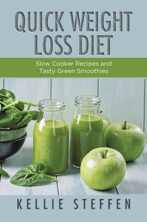Cover of the book Quick Weight Loss Diet: Slow Cooker Recipes and Tasty Green Smoothies by Elicia Zahler
