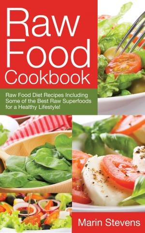 Cover of the book Raw Food Cookbook: Raw Food Diet Recipes Including Some of the Best Raw Superfoods for a Healthy Lifestyle! by Marta Gómez de Pereira