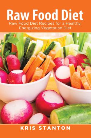 Book cover of Raw Food Diet: Raw Food Diet Recipes for a Healthy, Energizing Vegetarian Diet