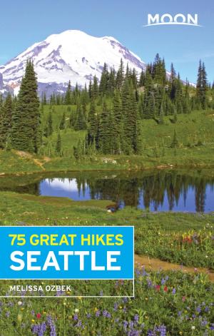 Cover of the book Moon 75 Great Hikes Seattle by Karen White