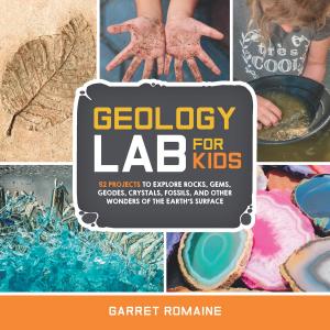 Cover of the book Geology Lab for Kids by Aliza Green, Steve Legato