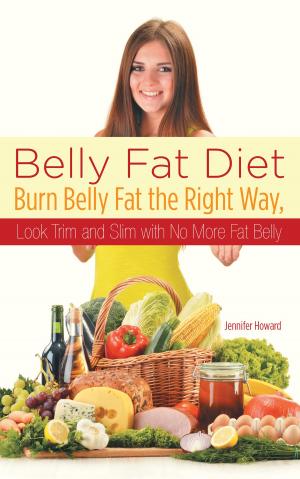 Cover of the book Belly Fat Diet: Burn Belly Fat the Right Way, Look Trim and Slim with No More Fat Belly by Janet Daley