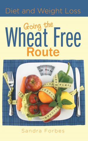 Cover of the book Diet and Weight Loss: Going the Wheat Free Route by Marcelo Pineda Herrera