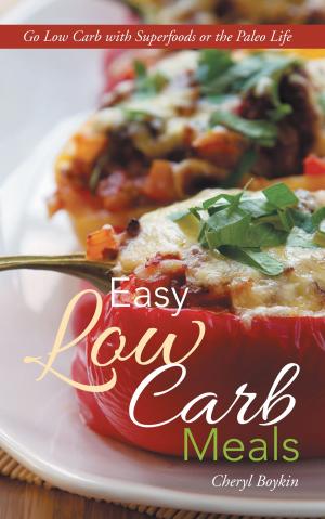 Cover of the book Easy Low Carb Meals: Go Low Carb with Superfoods or the Paleo Life by Kelly Wood