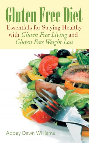 Cover of Gluten Free Diet: Essentials for Staying Healthy with Gluten Free Living and Gluten Free Weight Loss