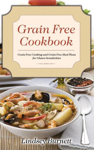 bigCover of the book Grain Free Cookbook: Grain Free Cooking and Grain Free Meal Plans for Gluten Sensitivities by 