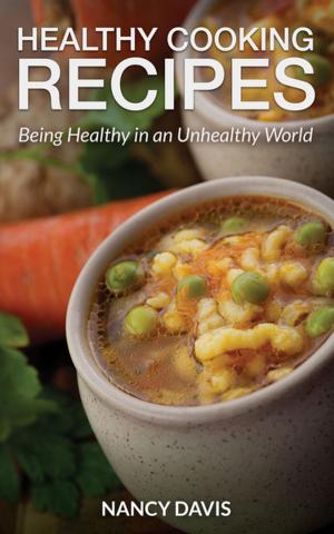 Cover of the book Healthy Cooking Recipes: Being Healthy in an Unhealthy World by Carla Sanborn