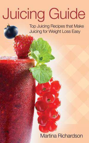 bigCover of the book Juicing Guide: Top Juicing Recipes that Make Juicing for Weight Loss Easy by 