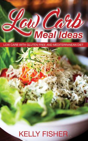 Cover of the book Low Carb Meal Ideas: Low Carb with Gluten Free and Mediterranean Diet by Simon Wayne