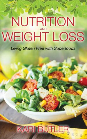 Cover of the book Nutrition and Weight Loss: Living Gluten Free with Superfoods by Deborah Perry