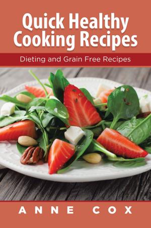 Cover of the book Quick Healthy Cooking Recipes: Dieting and Grain Free Recipes by Vicki Cummings