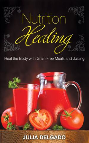 Book cover of Nutrition Healing: Heal the Body with Grain Free Meals and Juicing