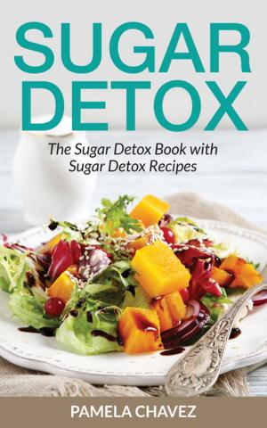 Cover of the book Sugar Detox: The Sugar Detox Book with Sugar Detox Recipes by Amy Philippe