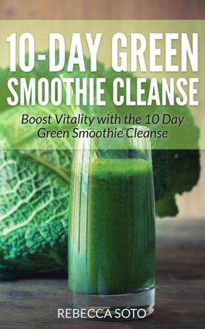 Cover of 10-Day Green Smoothie Cleanse: Boost Vitality with the 10 Day Green Smoothie Cleanse