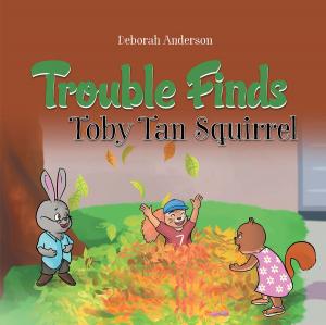 Cover of the book Trouble Finds Toby Tan Squirrel by Karen Lanier-Grant