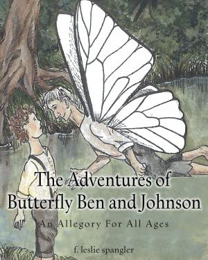 Cover of the book The Adventures of Butterfly Ben and Johnson: An Allegory for All Ages by Jesse H.  Merrell