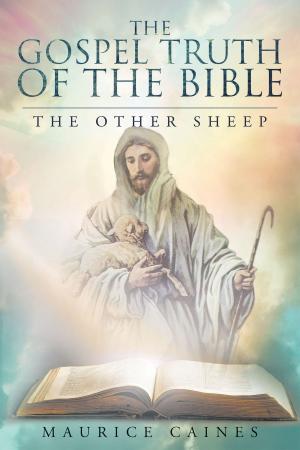 Cover of the book The Gospel Truth Of The Bible by Rev. R. Lee Banks, Jr. AAS, BF, M.IS, MA.