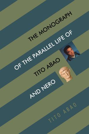 Cover of the book The Monograph of the Parallel Life of Tito Abao and Nero by Edward Kosac Jr.